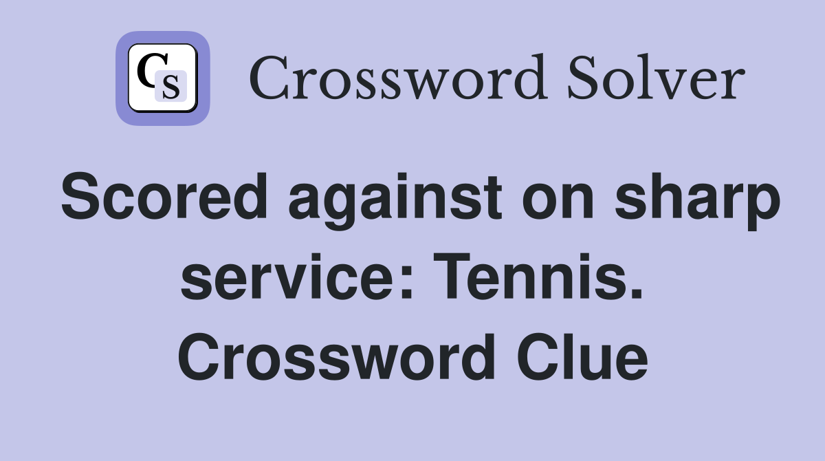 Scored against on sharp service: Tennis. Crossword Clue