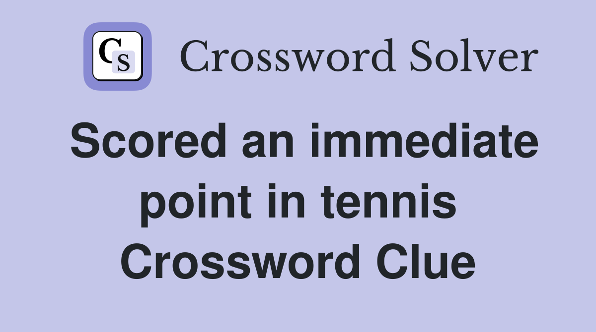 Scored an immediate point in tennis Crossword Clue