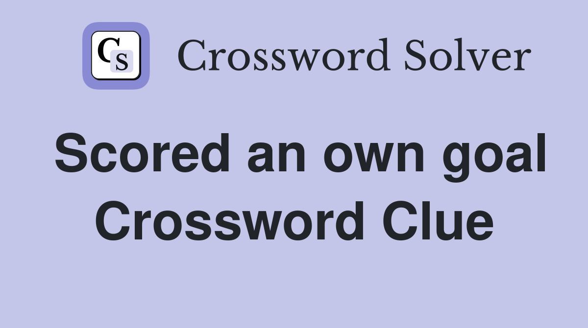 Scored an own goal Crossword Clue