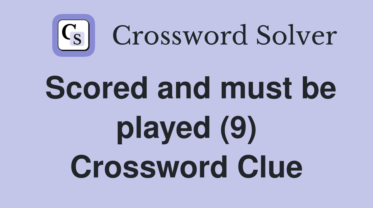 Scored and must be played (9) Crossword Clue