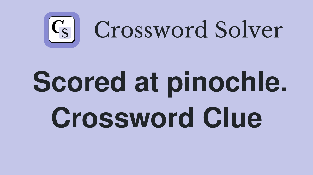 Scored at pinochle. Crossword Clue