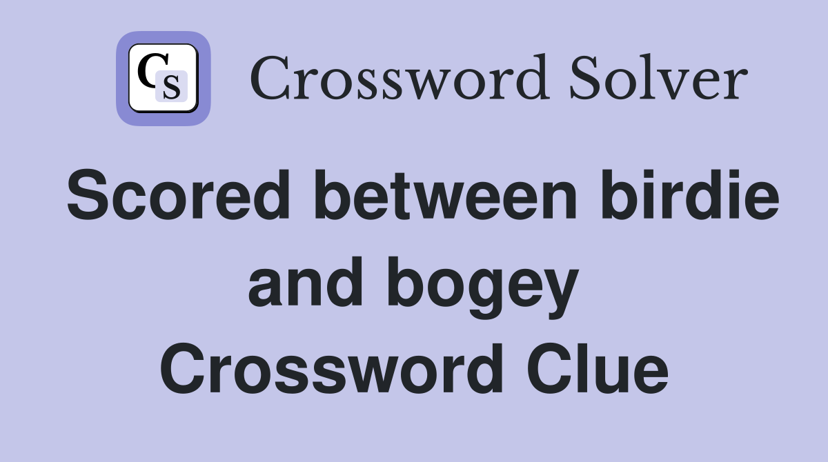 Scored between birdie and bogey Crossword Clue