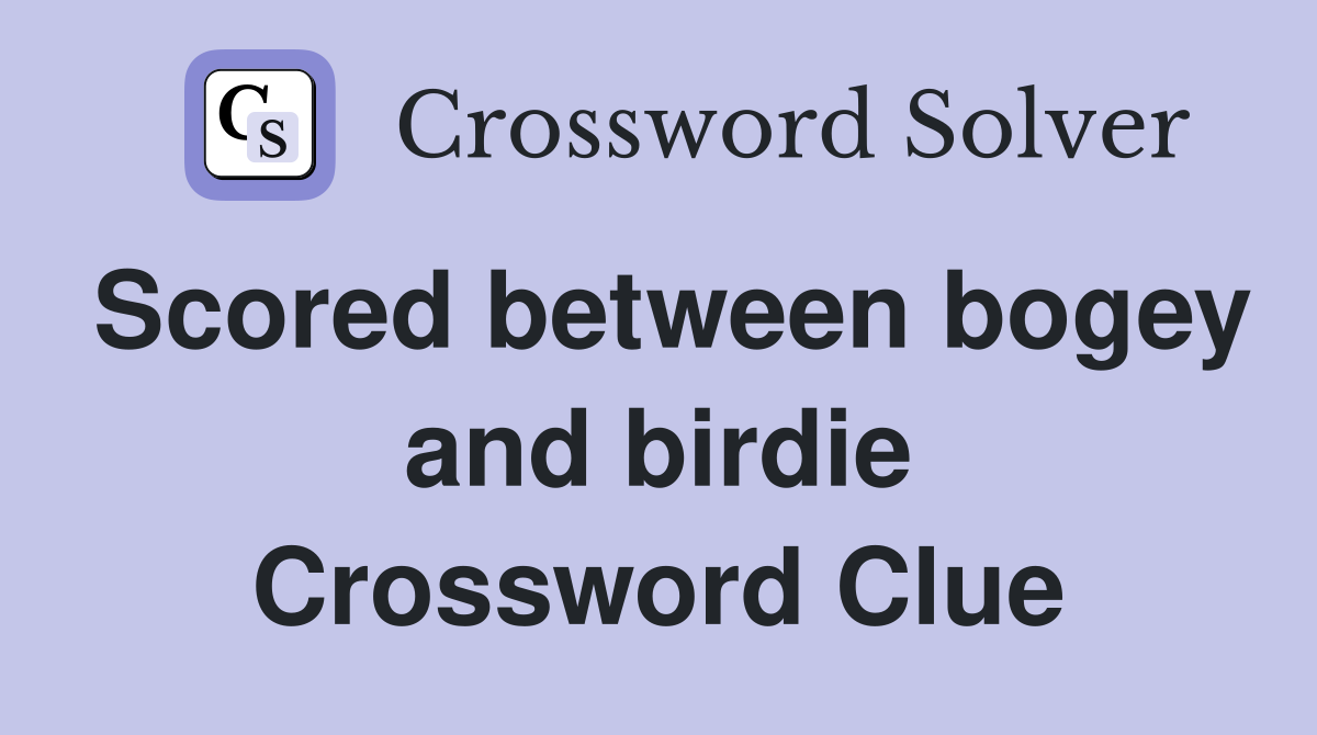 Scored between bogey and birdie Crossword Clue
