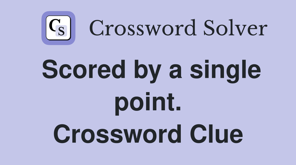 Scored by a single point. Crossword Clue