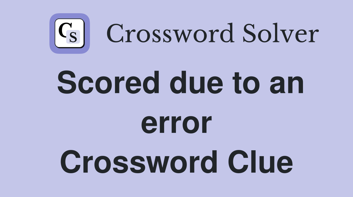 Scored due to an error Crossword Clue