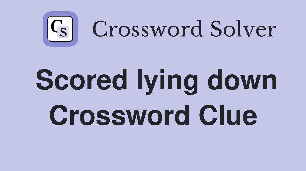 Scored lying down Crossword Clue