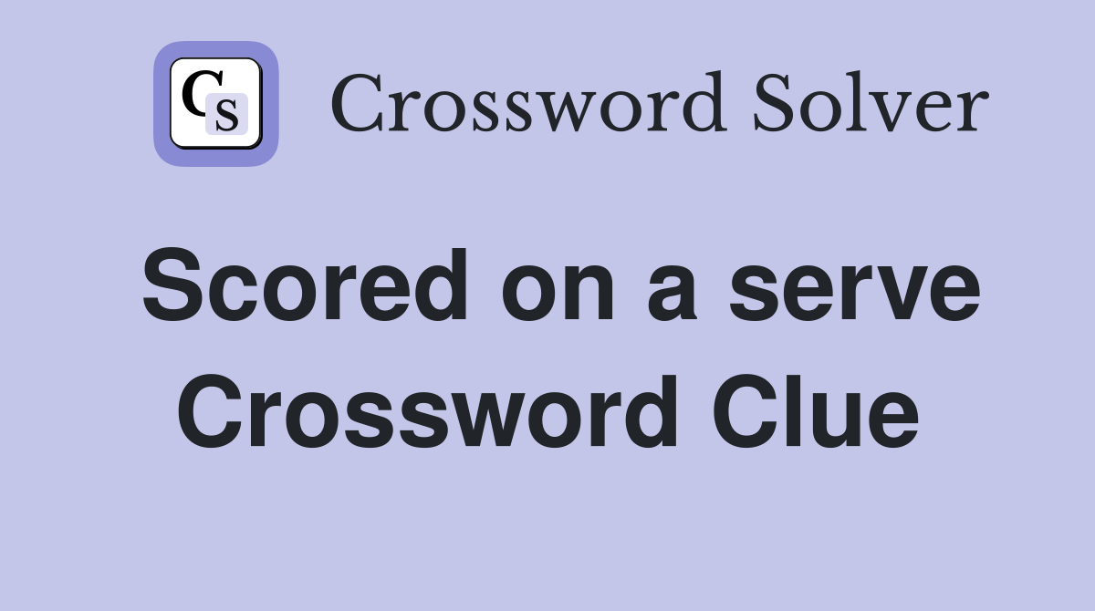 Scored on a serve Crossword Clue