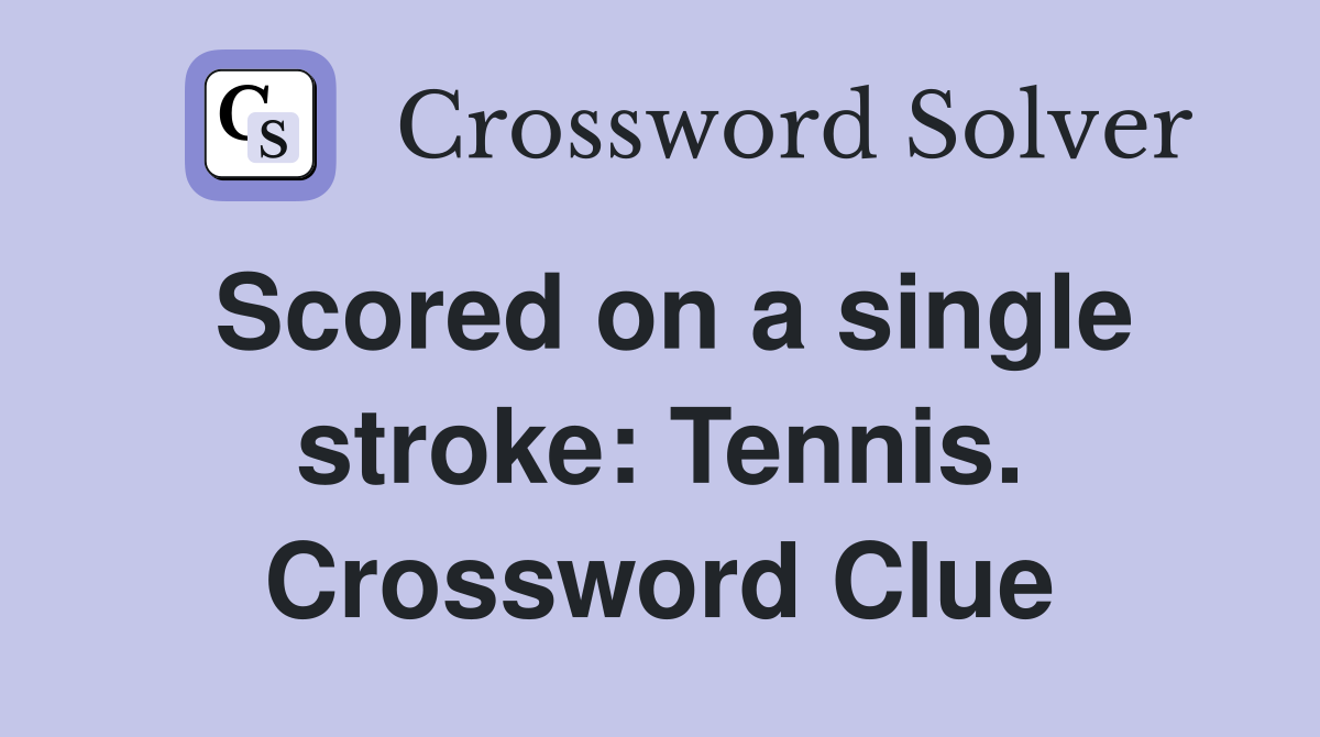 Scored on a single stroke: Tennis. Crossword Clue