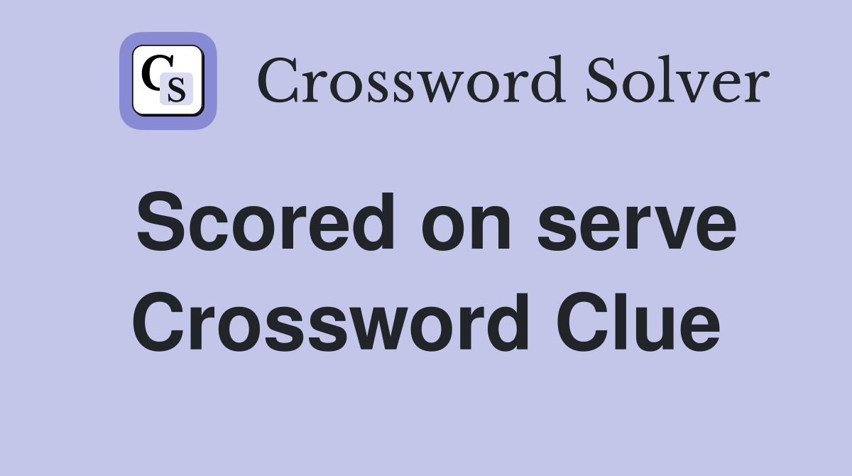 Scored on serve Crossword Clue