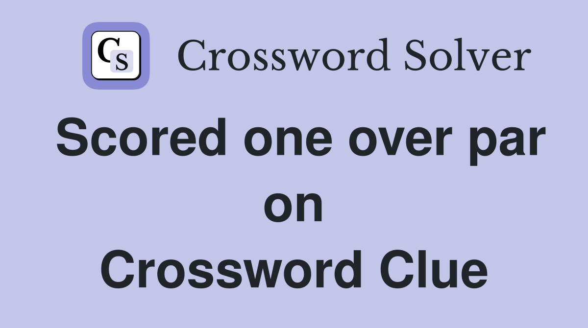 Scored one over par on Crossword Clue