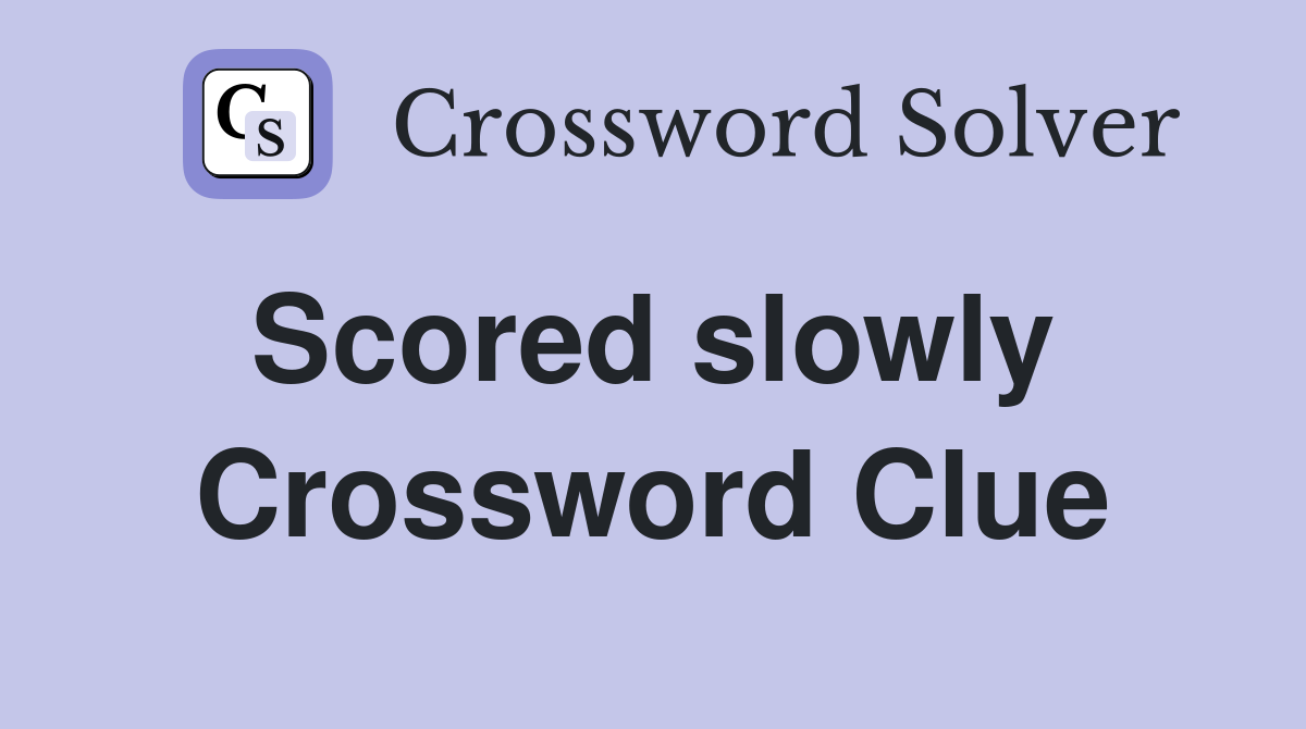 Scored slowly  Crossword Clue