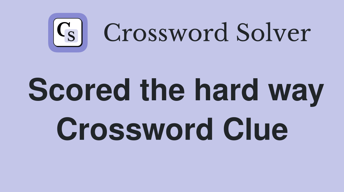 Scored the hard way Crossword Clue