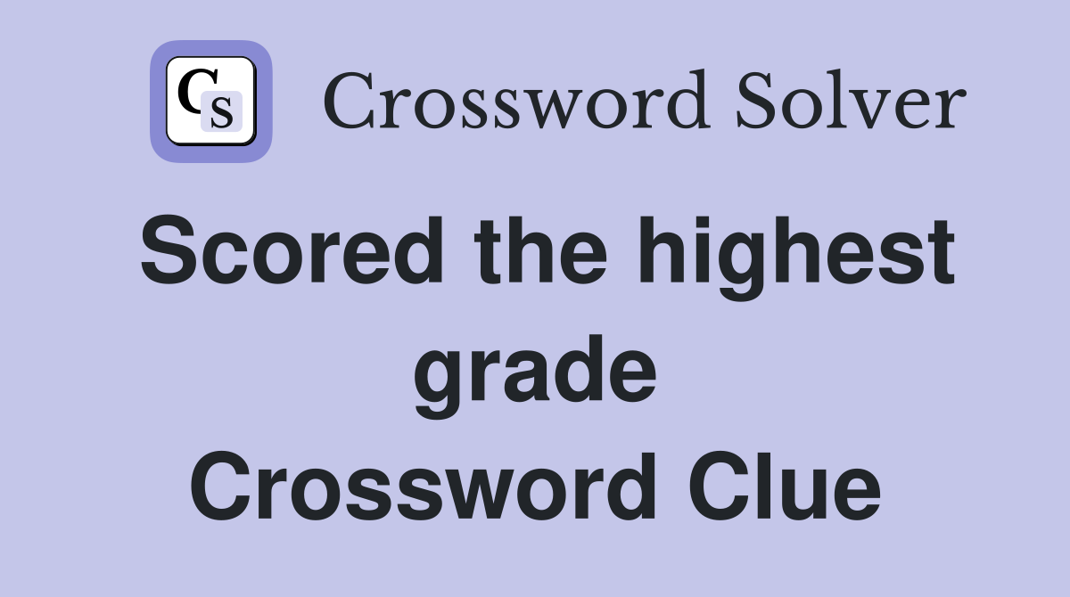 Scored the highest grade Crossword Clue