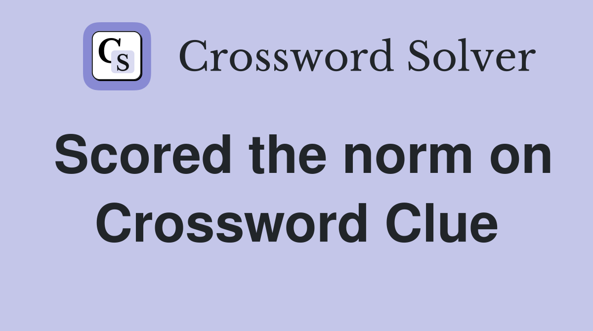 Scored the norm on Crossword Clue