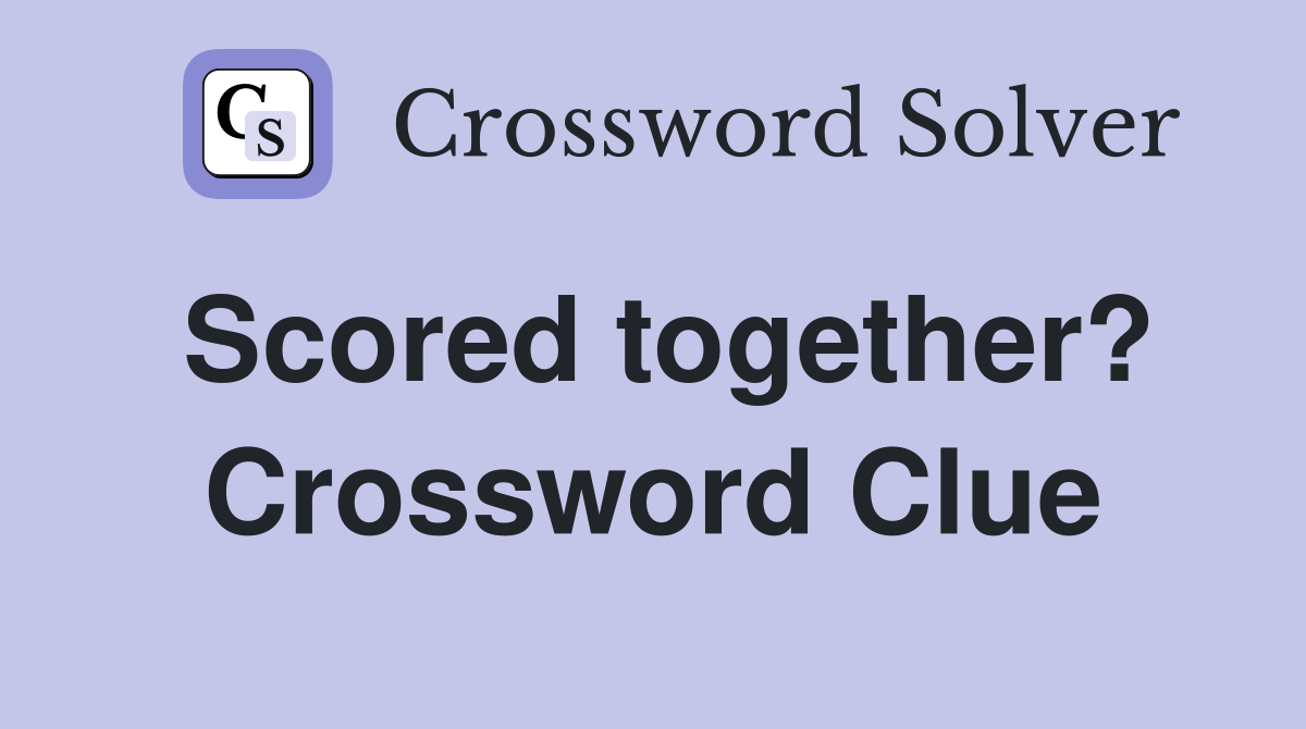 Scored together? Crossword Clue