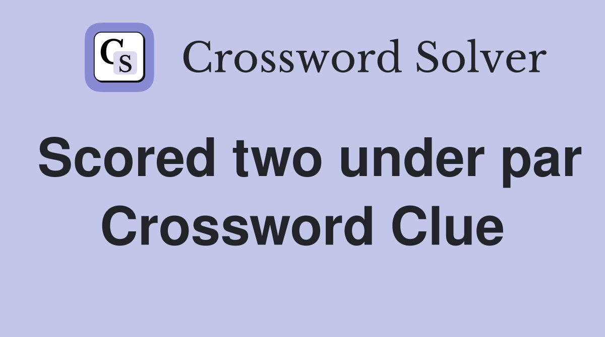 Scored two under par Crossword Clue