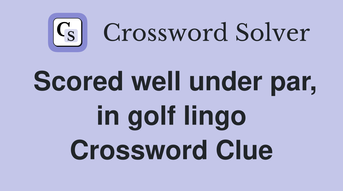 Scored well under par, in golf lingo Crossword Clue