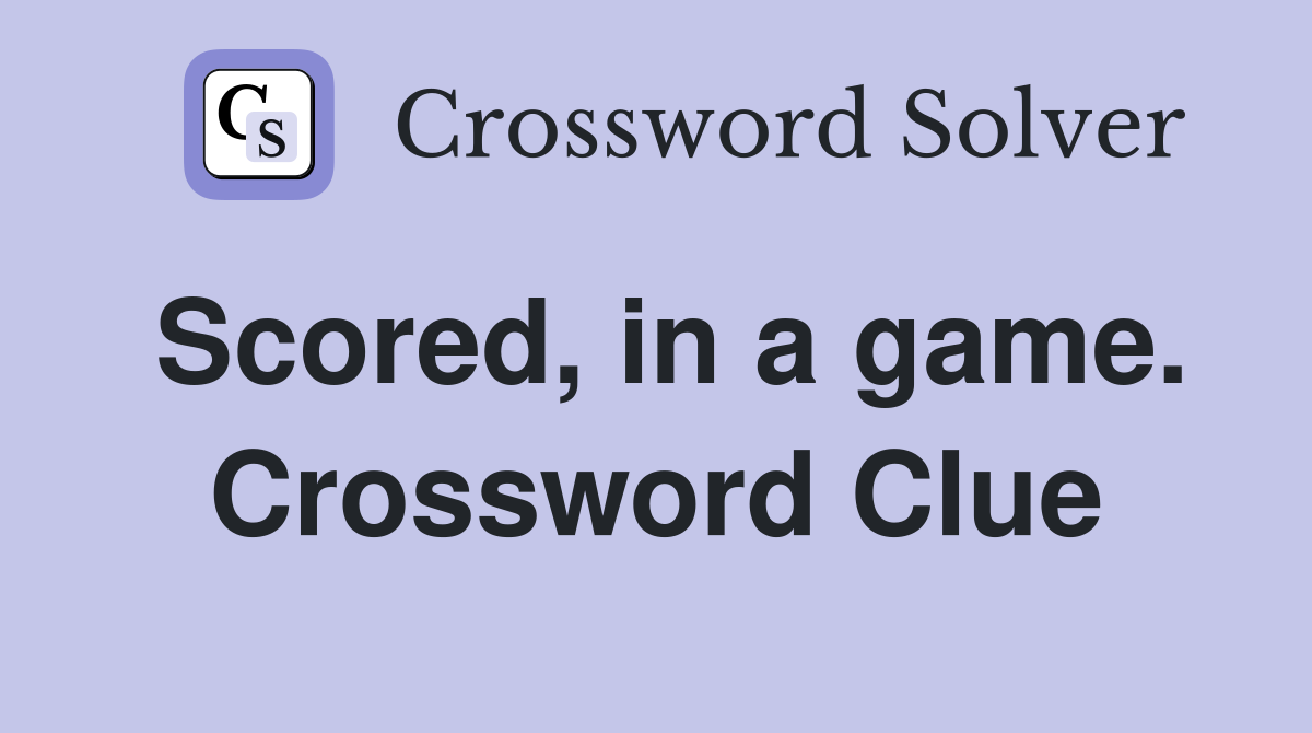 Scored, in a game. Crossword Clue