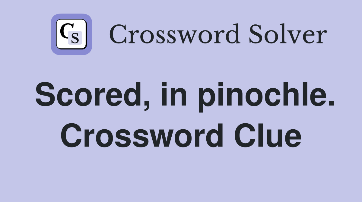 Scored, in pinochle. Crossword Clue