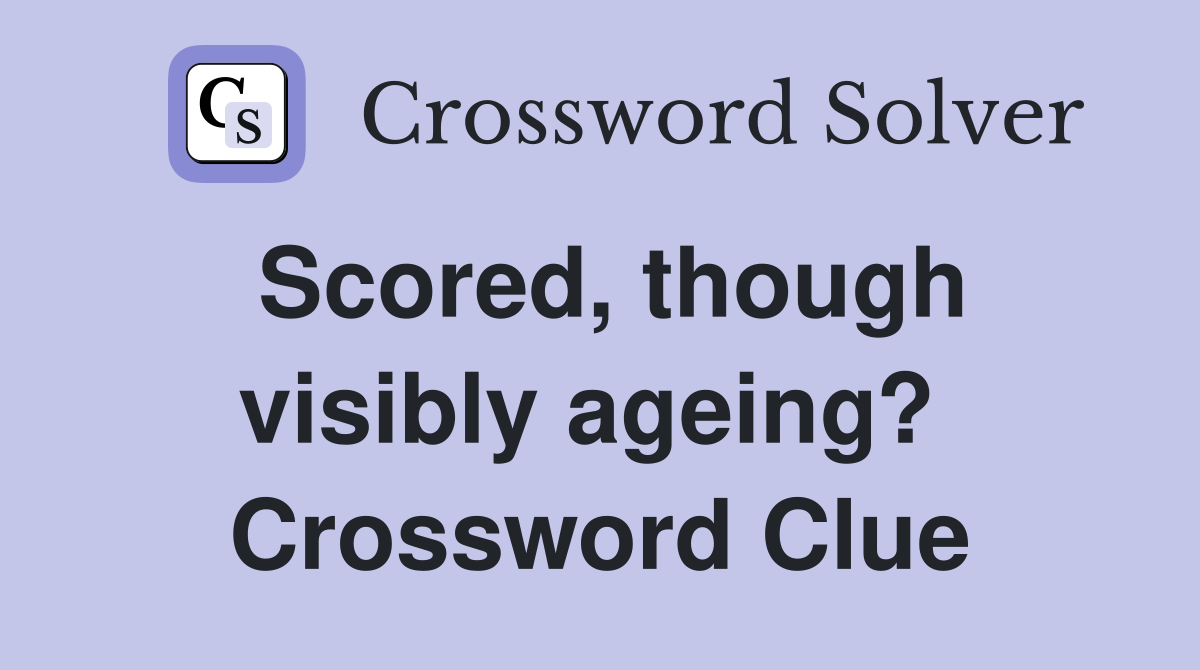 Scored, though visibly ageing?  Crossword Clue