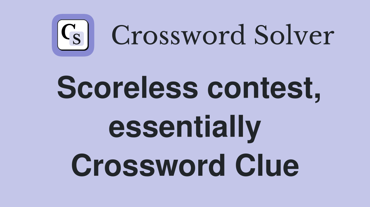 Scoreless contest, essentially Crossword Clue