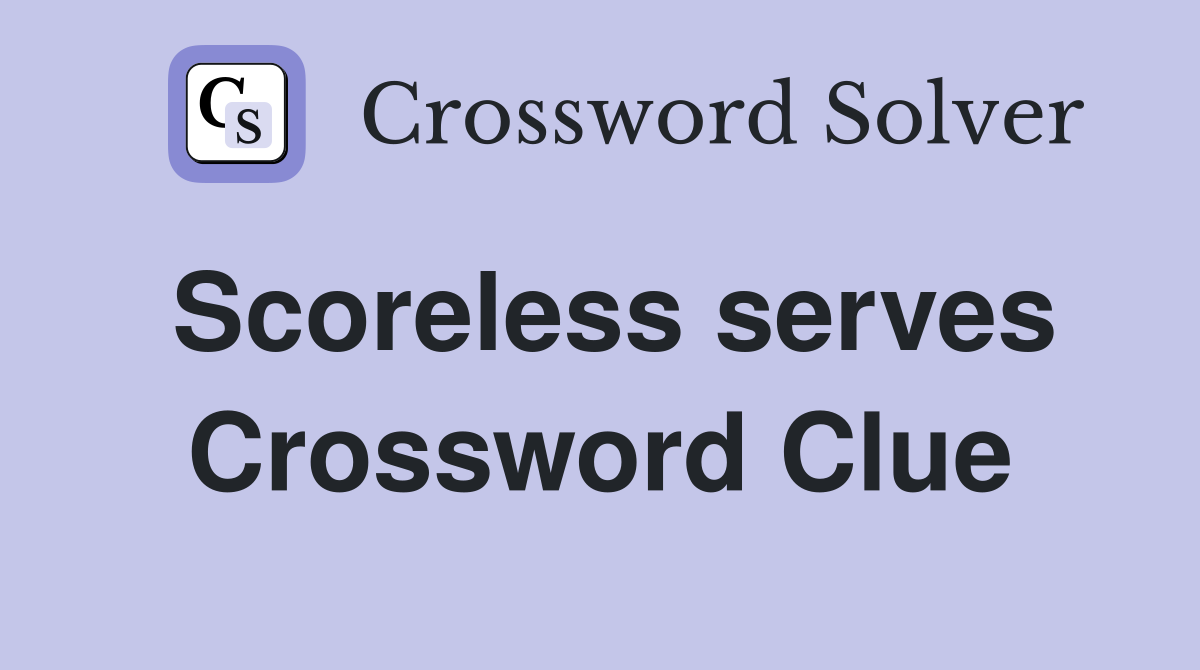 Scoreless serves Crossword Clue