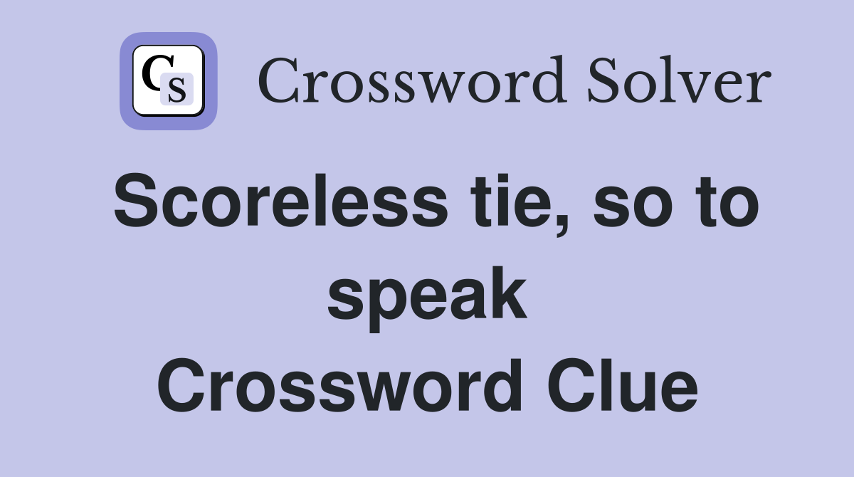 Scoreless tie, so to speak Crossword Clue