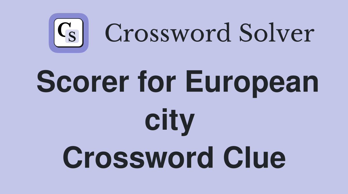 Scorer for European city  Crossword Clue