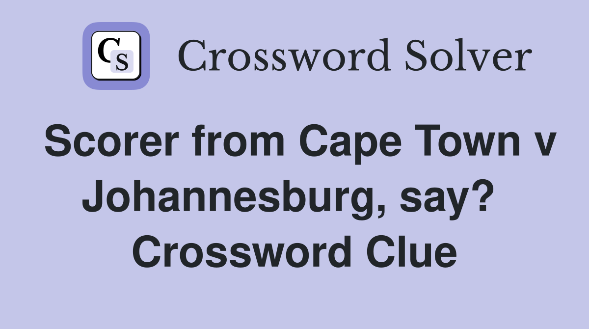 Scorer from Cape Town v Johannesburg, say?  Crossword Clue