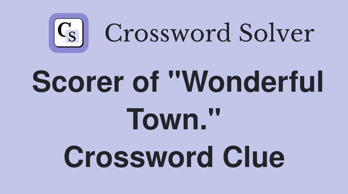 Scorer of "Wonderful Town." Crossword Clue