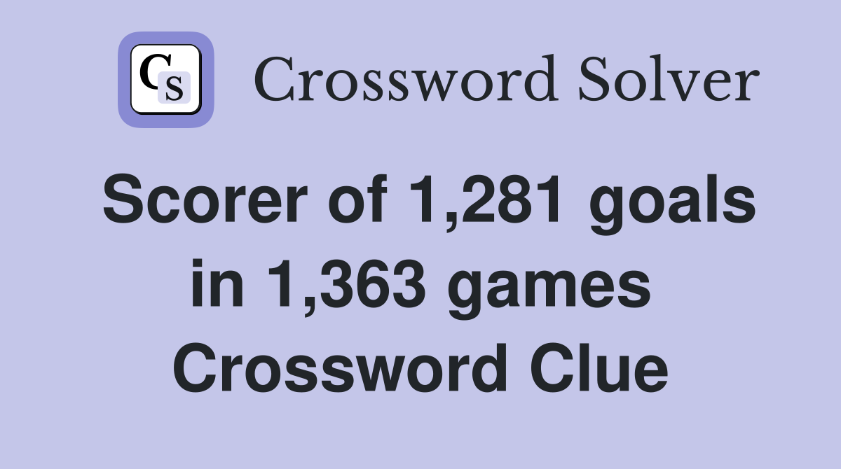 Scorer of 1,281 goals in 1,363 games Crossword Clue