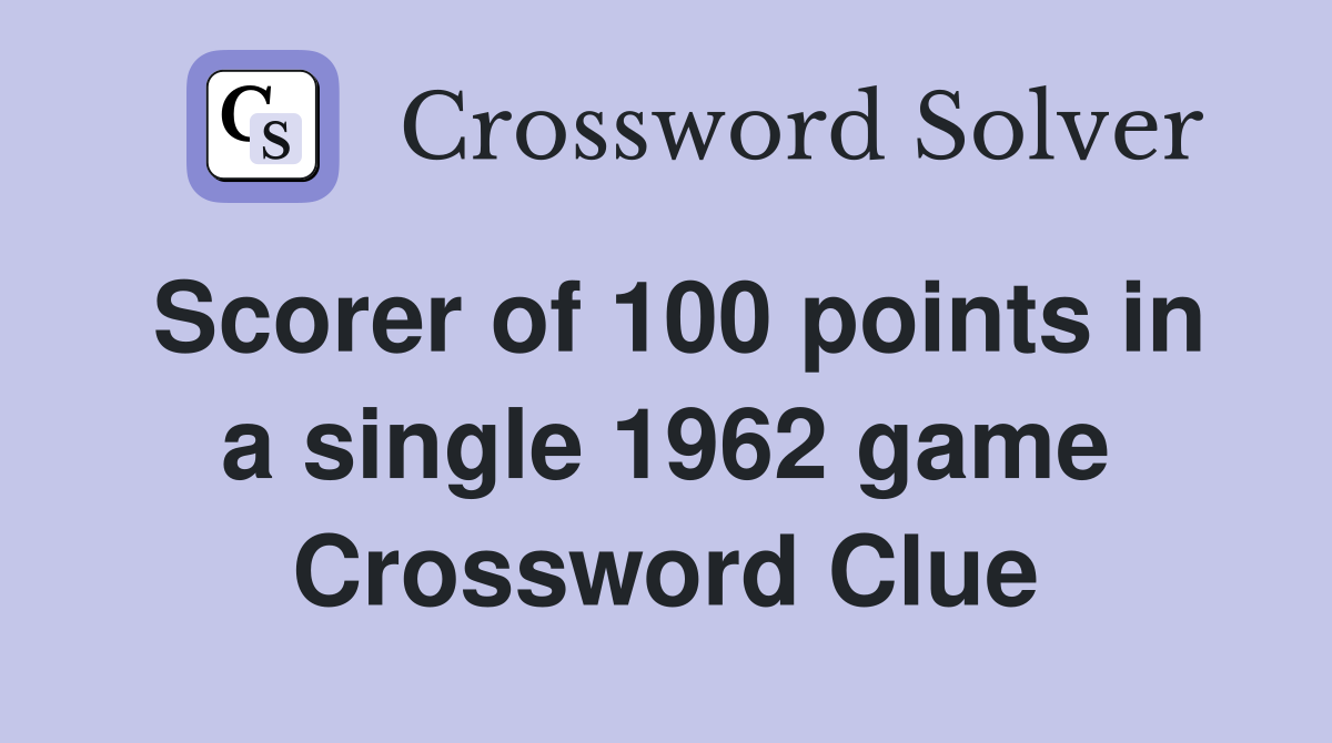 Scorer of 100 points in a single 1962 game Crossword Clue