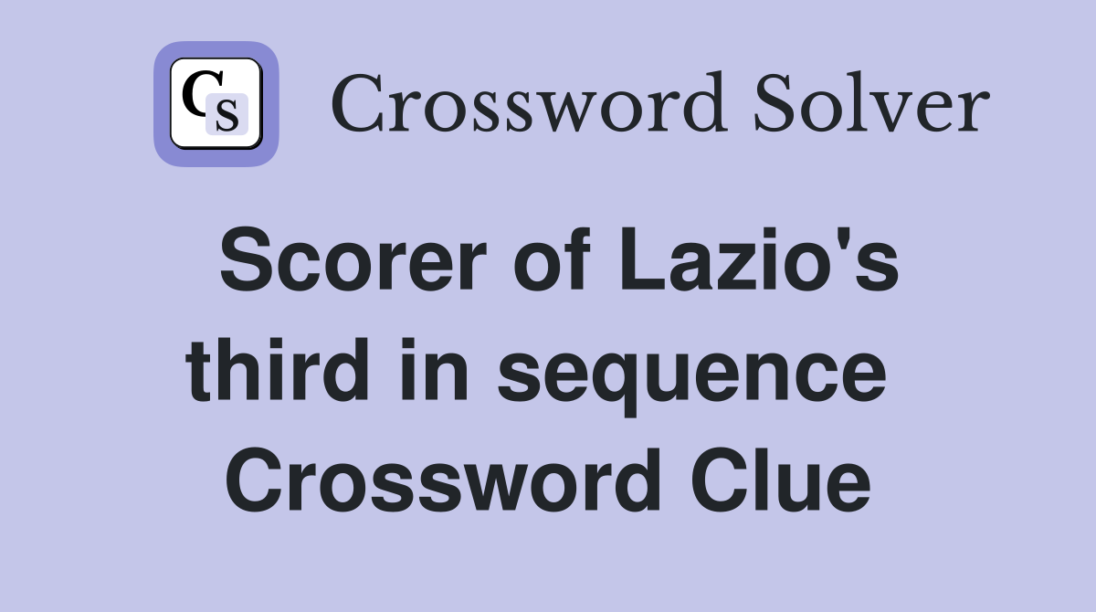 Scorer of Lazio's third in sequence  Crossword Clue