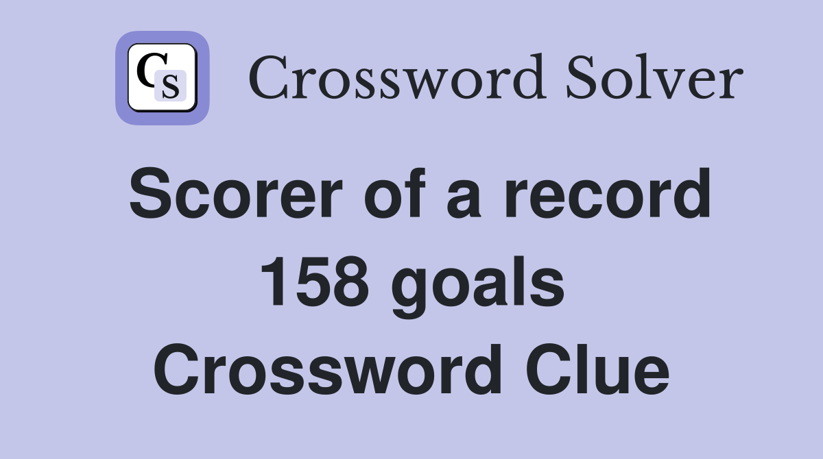 Scorer of a record 158 goals Crossword Clue