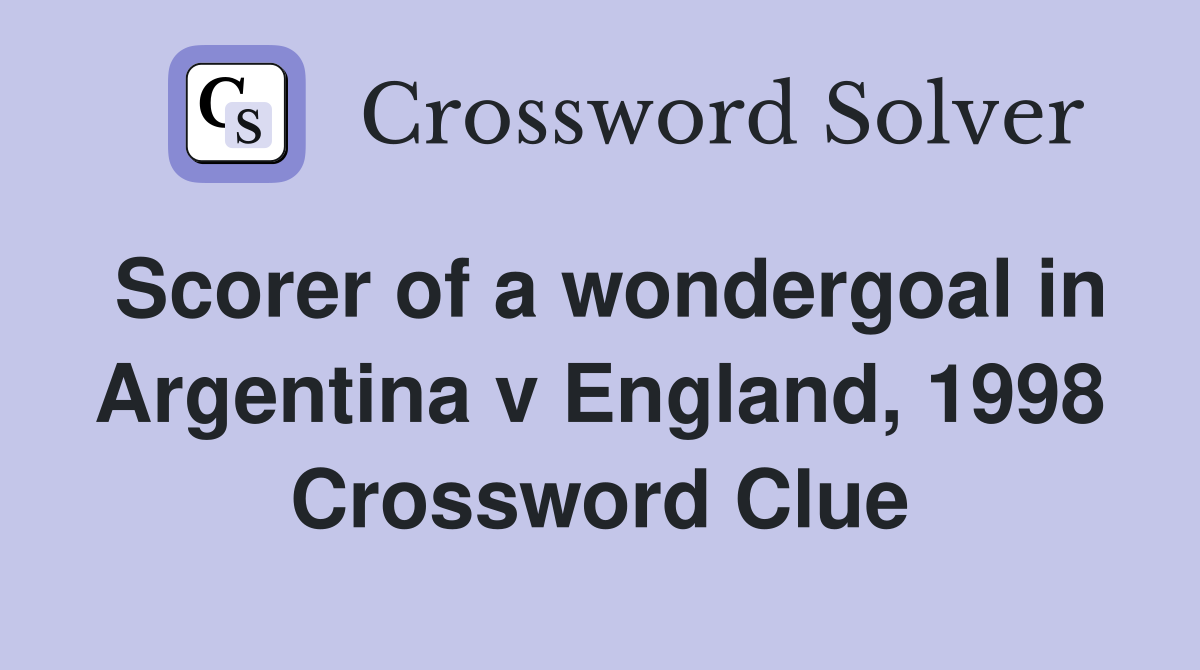 Scorer of a wondergoal in Argentina v England, 1998 Crossword Clue