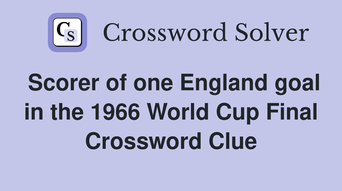 Scorer of one England goal in the 1966 World Cup Final Crossword Clue