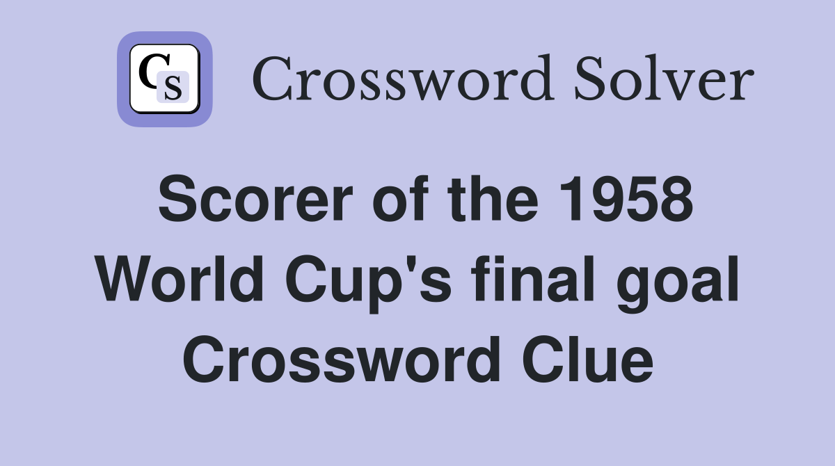 Scorer of the 1958 World Cup's final goal Crossword Clue