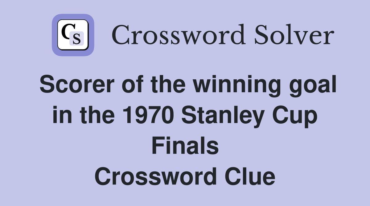 Scorer of the winning goal in the 1970 Stanley Cup Finals Crossword Clue