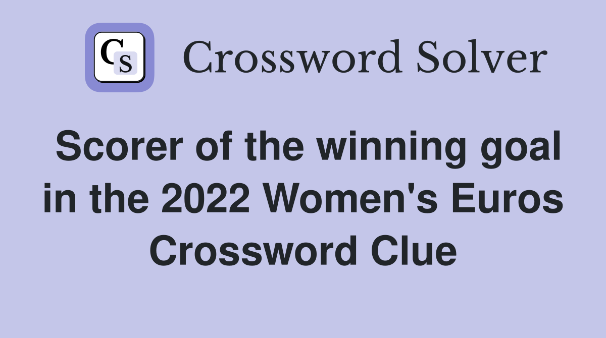 Scorer of the winning goal in the 2022 Women's Euros Crossword Clue