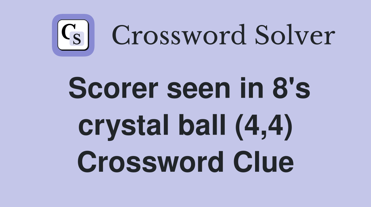 Scorer seen in 8's crystal ball (4,4) Crossword Clue