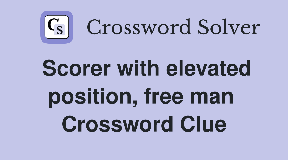 Scorer with elevated position, free man  Crossword Clue
