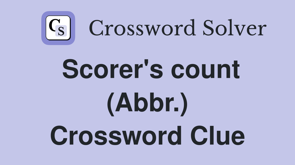 Scorer's count (Abbr.) Crossword Clue