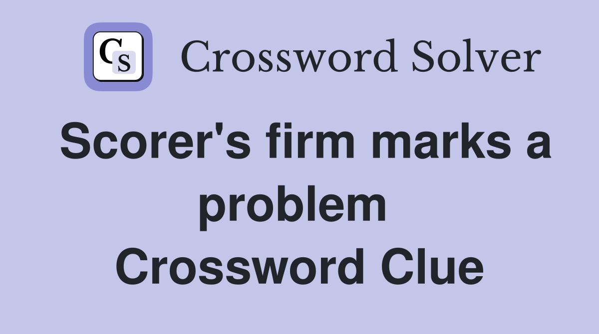 Scorer's firm marks a problem  Crossword Clue