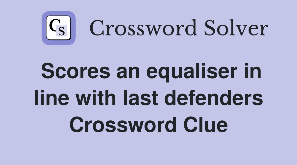 Scores an equaliser in line with last defenders Crossword Clue