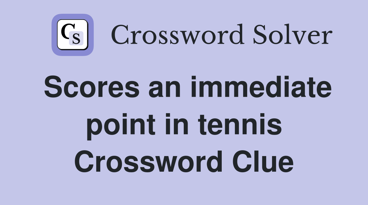 Scores an immediate point in tennis Crossword Clue