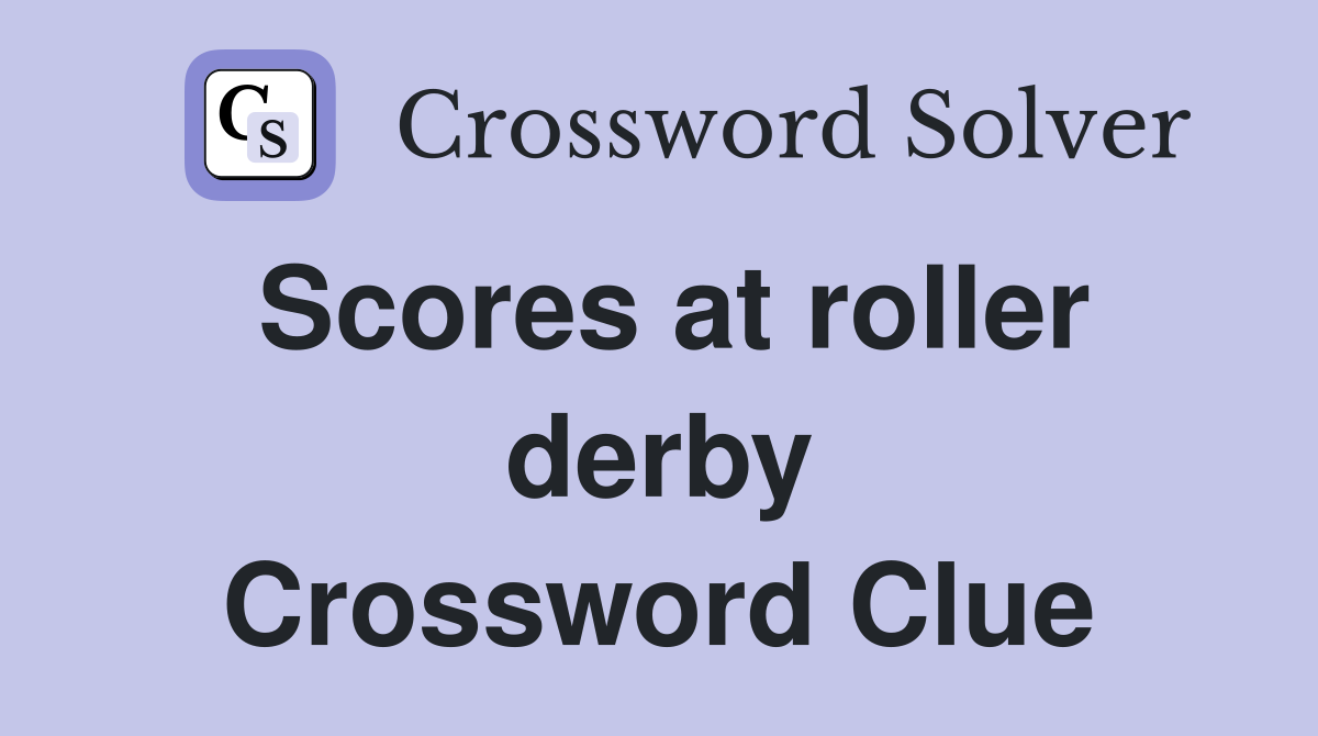 Scores at roller derby Crossword Clue