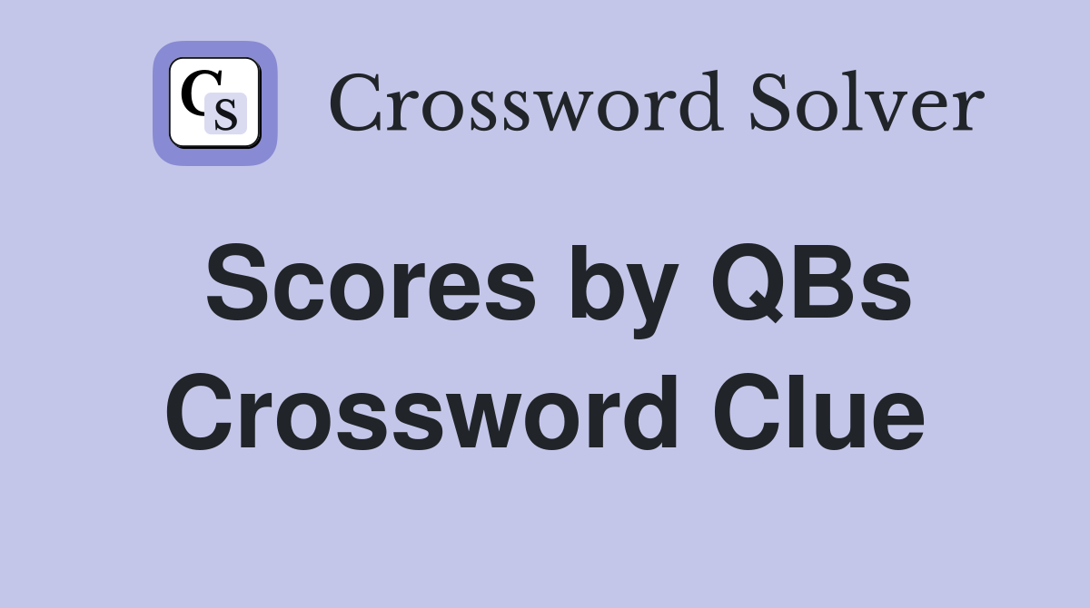 Scores by QBs Crossword Clue