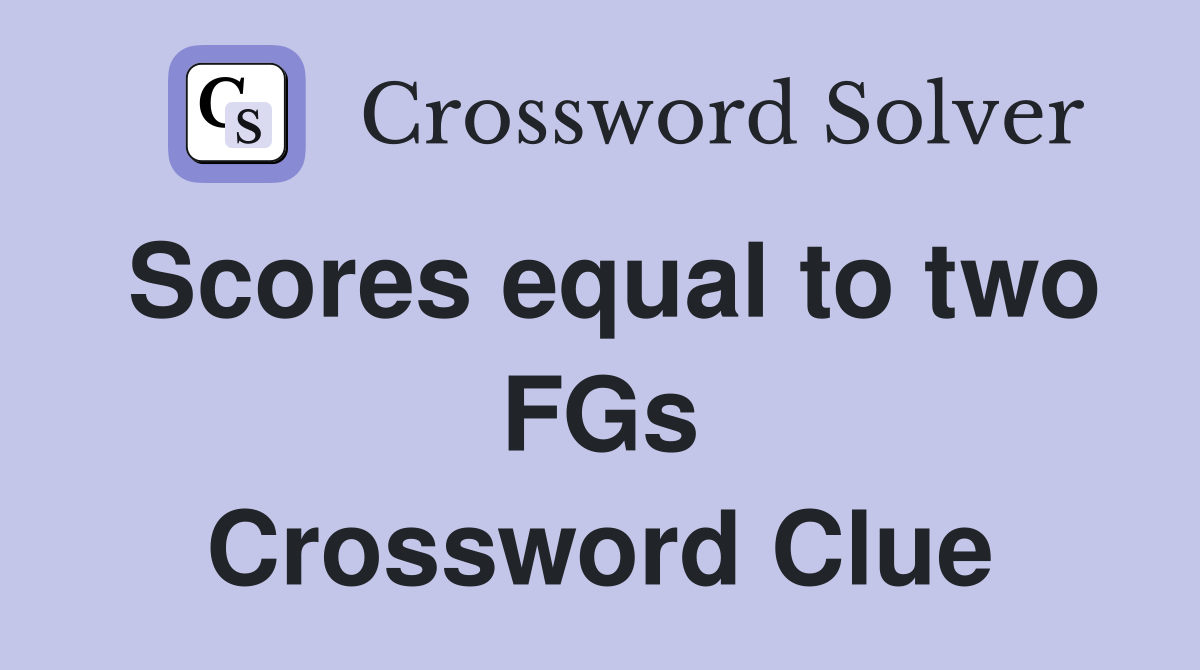 Scores equal to two FGs Crossword Clue