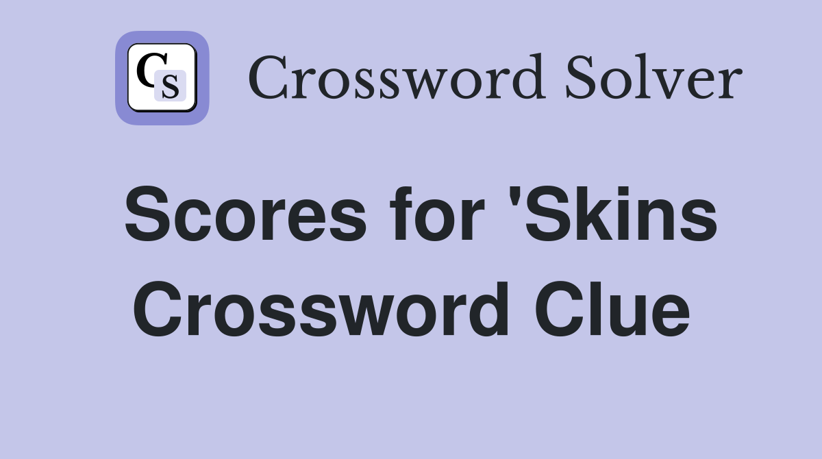 Scores for 'Skins Crossword Clue