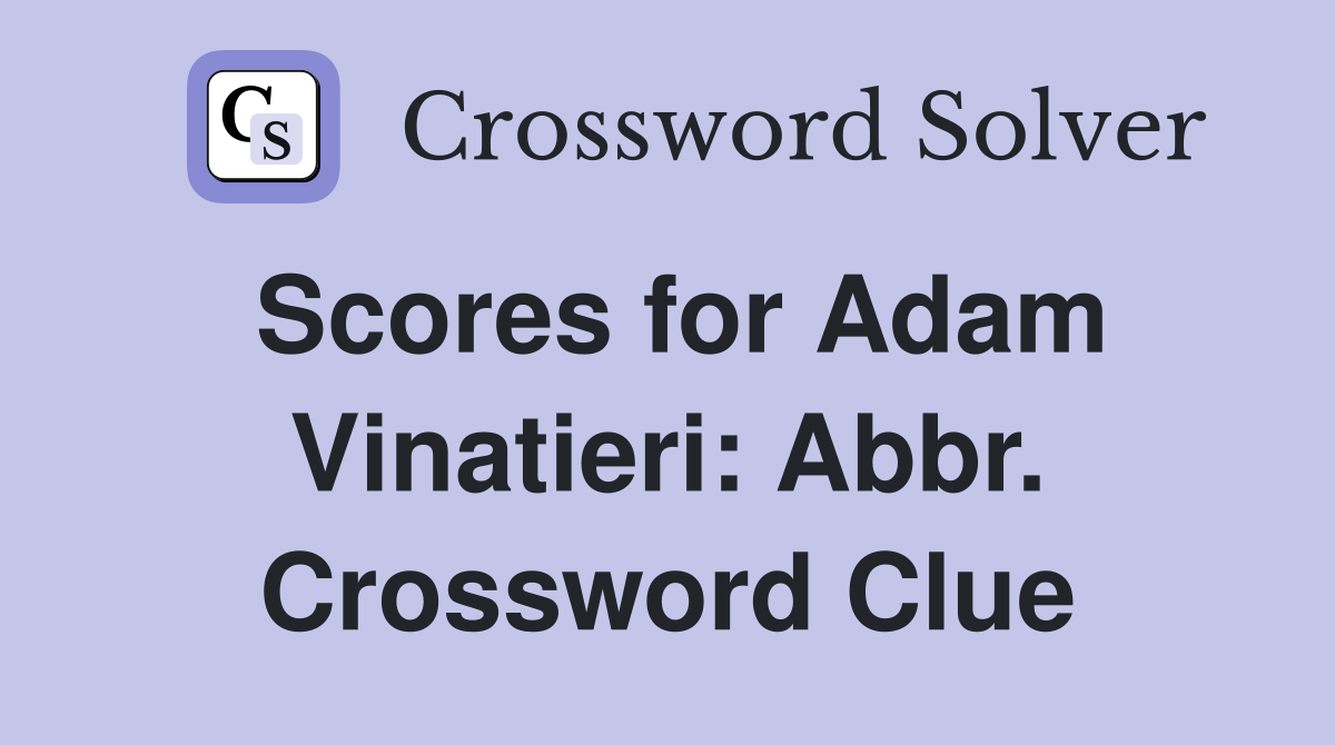 Scores for Adam Vinatieri: Abbr. Crossword Clue